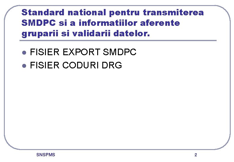 Standard national pentru transmiterea SMDPC si a informatiilor aferente gruparii si validarii datelor. l