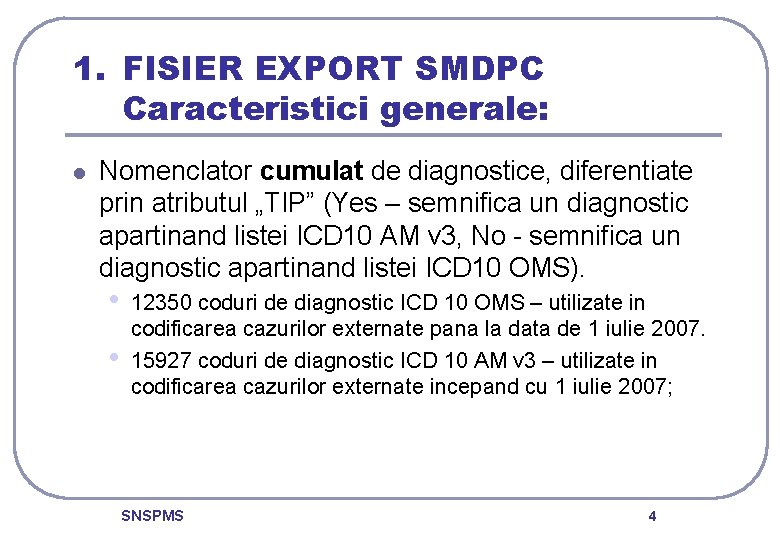 1. FISIER EXPORT SMDPC Caracteristici generale: l Nomenclator cumulat de diagnostice, diferentiate prin atributul