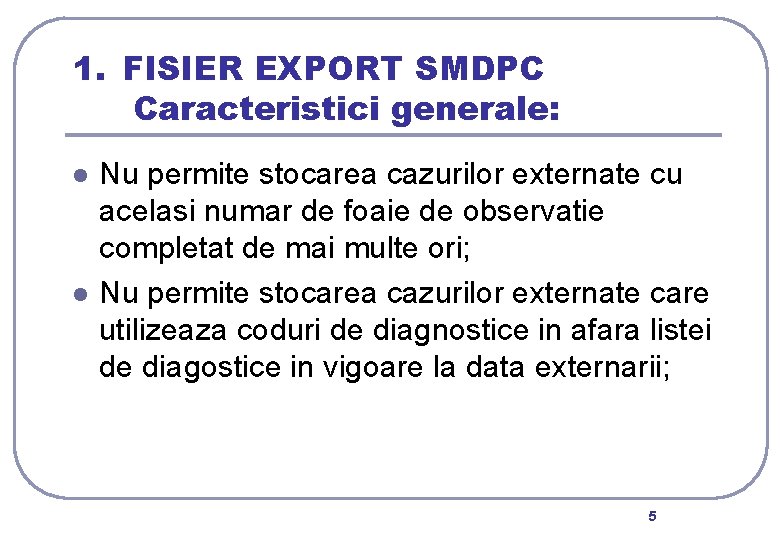 1. FISIER EXPORT SMDPC Caracteristici generale: l l Nu permite stocarea cazurilor externate cu