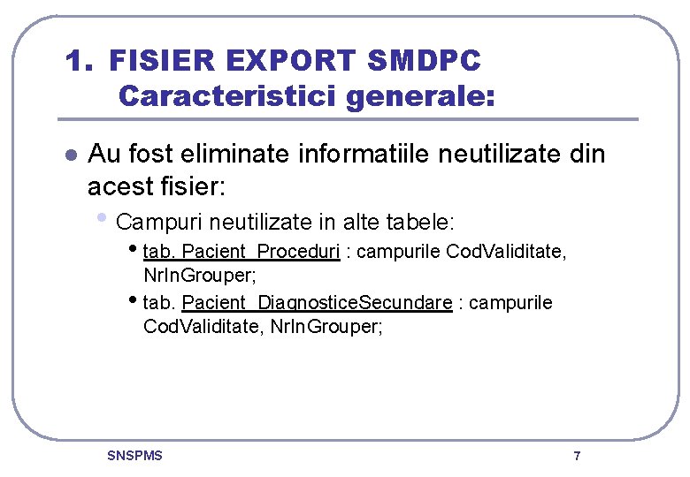 1. FISIER EXPORT SMDPC Caracteristici generale: l Au fost eliminate informatiile neutilizate din acest