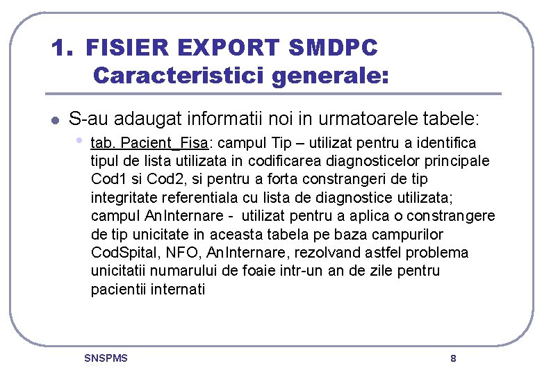 1. FISIER EXPORT SMDPC Caracteristici generale: l S-au adaugat informatii noi in urmatoarele tabele:
