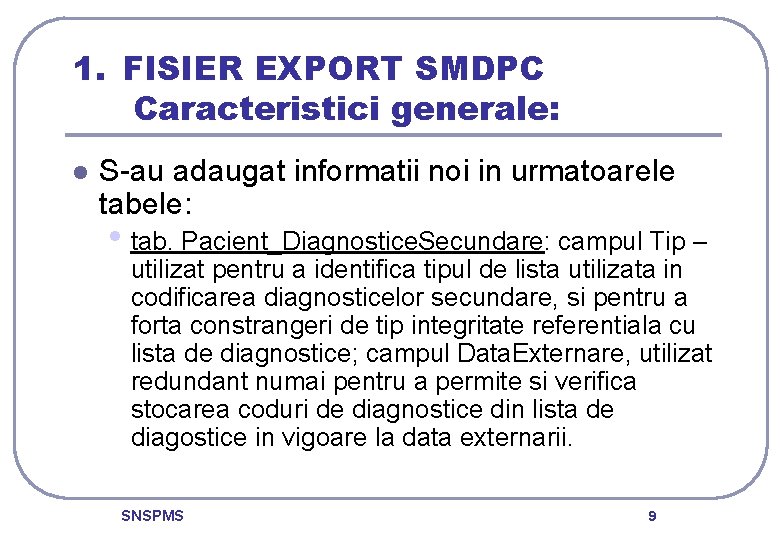 1. FISIER EXPORT SMDPC Caracteristici generale: l S-au adaugat informatii noi in urmatoarele tabele: