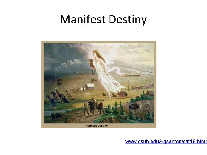 Manifest Destiny www. csub. edu/~gsantos/cat 16. html 