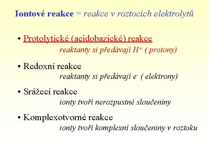 Iontové reakce = reakce v roztocích elektrolytů • Protolytické (acidobazické) reakce reaktanty si předávají