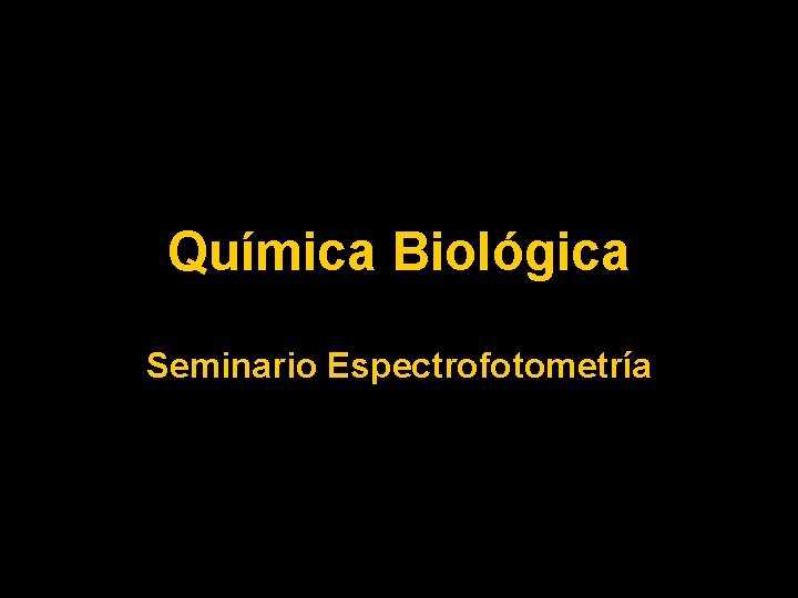 Química Biológica Seminario Espectrofotometría 