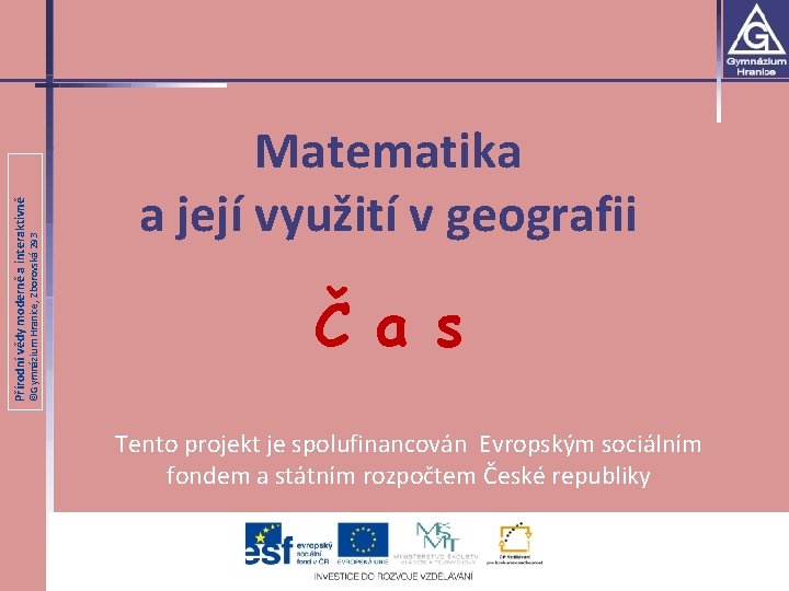 ©Gymnázium Hranice, Zborovská 293 Přírodní vědy moderně a interaktivně Matematika a její využití v
