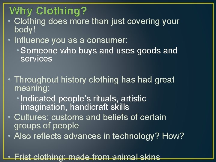 Why Clothing? • Clothing does more than just covering your body! • Influence you