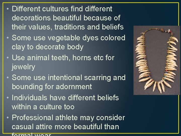  • Different cultures find different decorations beautiful because of their values, traditions and