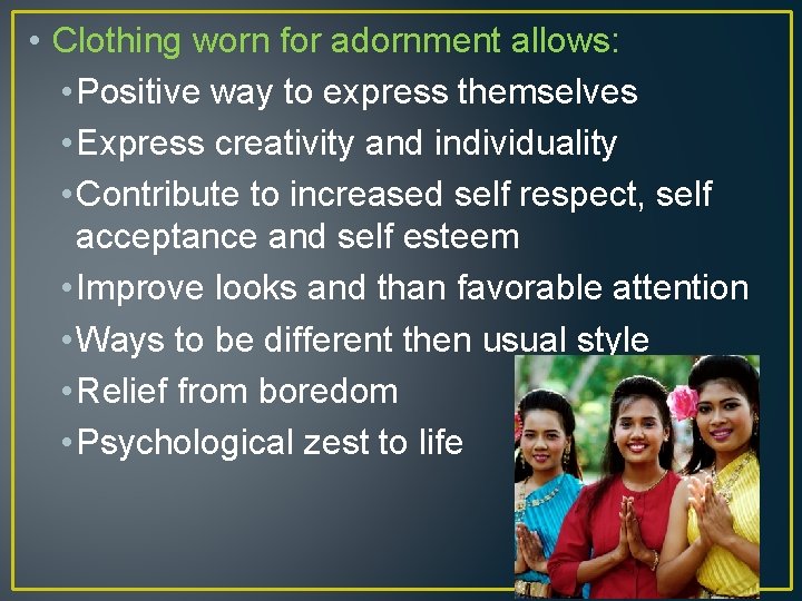  • Clothing worn for adornment allows: • Positive way to express themselves •