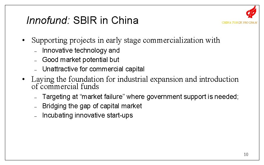 Innofund: SBIR in China CHINA TORCH PROGRAM • Supporting projects in early stage commercialization