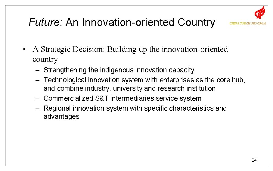 Future: An Innovation-oriented Country CHINA TORCH PROGRAM • A Strategic Decision: Building up the