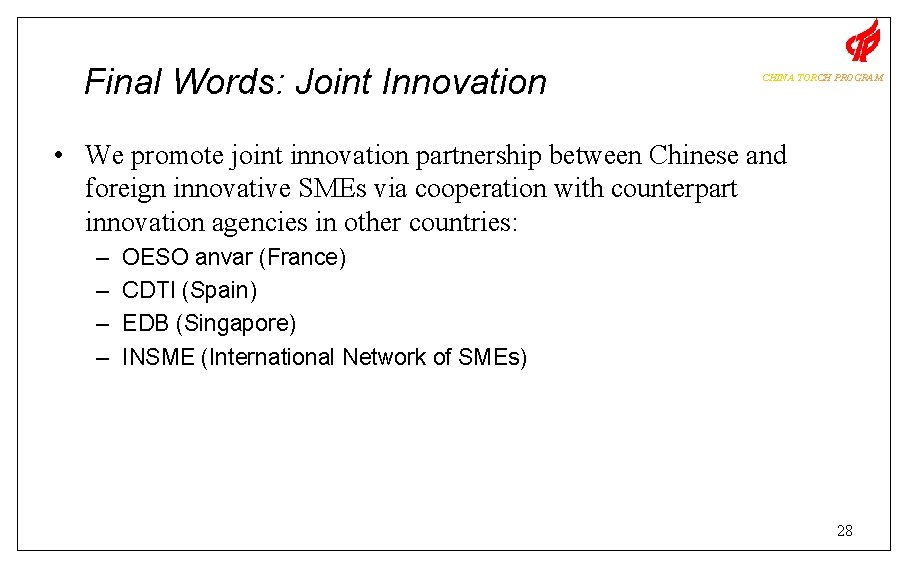 Final Words: Joint Innovation CHINA TORCH PROGRAM • We promote joint innovation partnership between