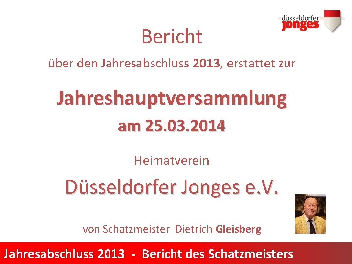 Bericht über den Jahresabschluss 2013, erstattet zur Jahreshauptversammlung am 25. 03. 2014 Heimatverein Düsseldorfer