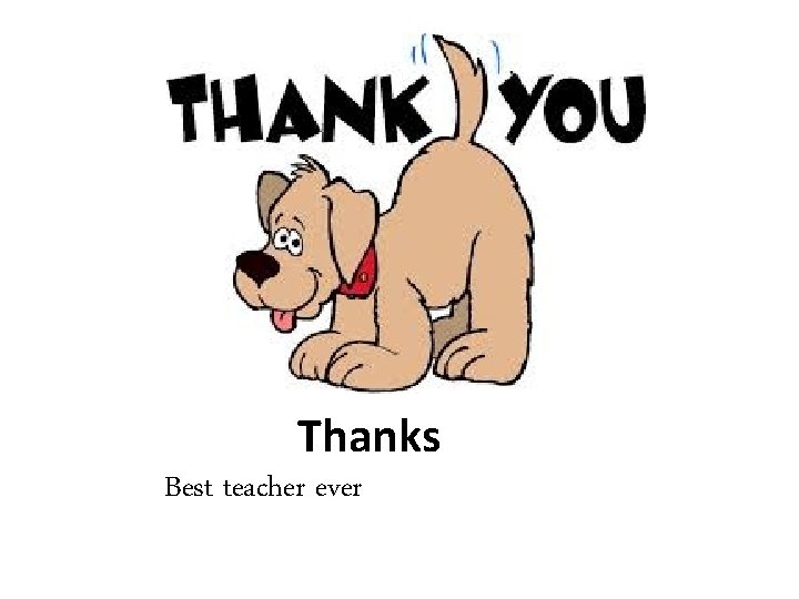 Thanks Best teacher ever 