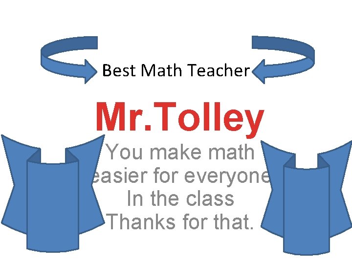 Best Math Teacher Mr. Tolley You make math easier for everyone In the class