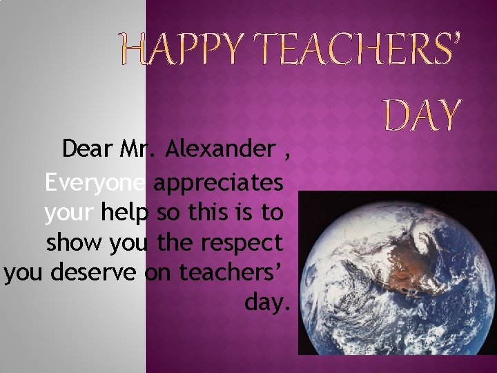 Dear Mr. Alexander , Everyone appreciates your help so this is to show you