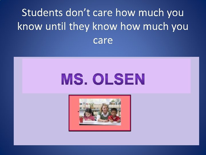 Students don’t care how much you know until they know how much you care