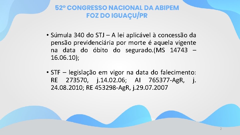 • Súmula 340 do STJ – A lei aplicável à concessão da pensão • Súmula 340 do STJ – A lei aplicável à concessão da pensão