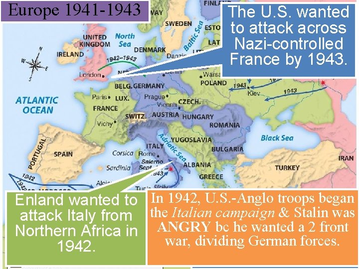 Europe 1941 -1943 The U. S. wanted to attack across Nazi-controlled France by 1943.