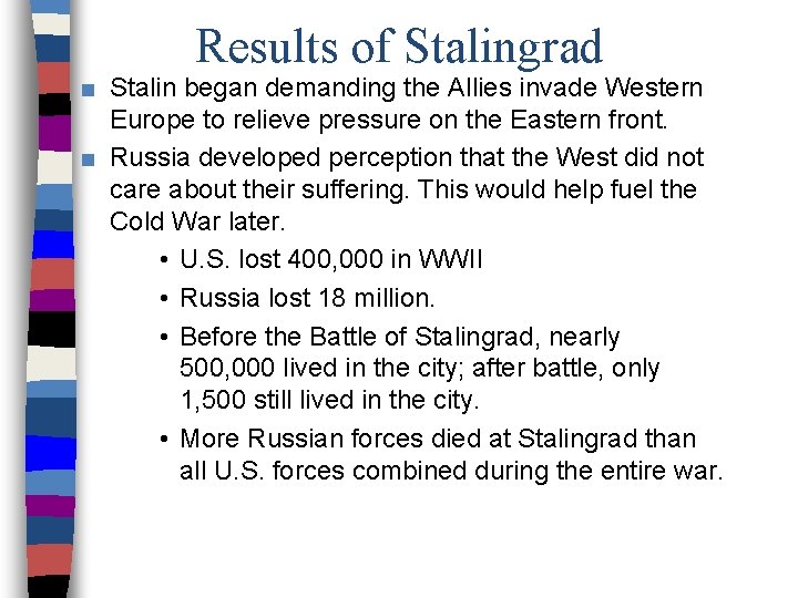 Results of Stalingrad ■ Stalin began demanding the Allies invade Western Europe to relieve