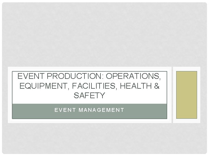 EVENT PRODUCTION: OPERATIONS, EQUIPMENT, FACILITIES, HEALTH & SAFETY EVENT MANAGEMENT 