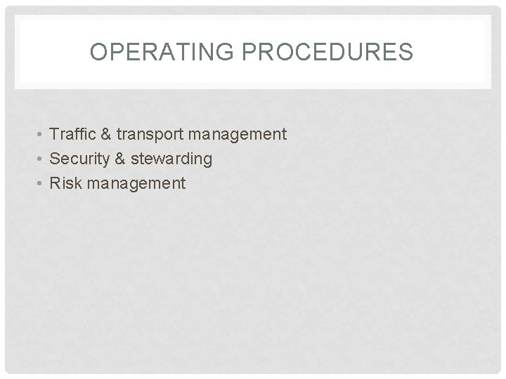 OPERATING PROCEDURES • Traffic & transport management • Security & stewarding • Risk management