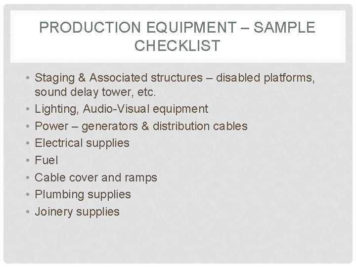 PRODUCTION EQUIPMENT – SAMPLE CHECKLIST • Staging & Associated structures – disabled platforms, sound