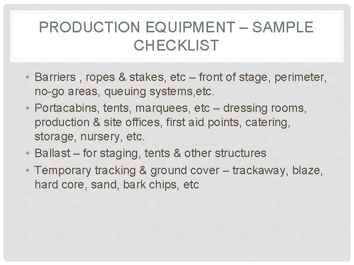 PRODUCTION EQUIPMENT – SAMPLE CHECKLIST • Barriers , ropes & stakes, etc – front