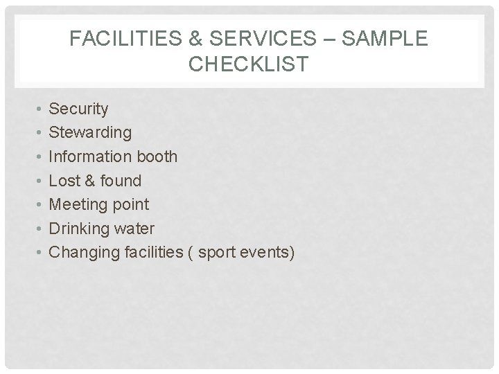 FACILITIES & SERVICES – SAMPLE CHECKLIST • • Security Stewarding Information booth Lost &