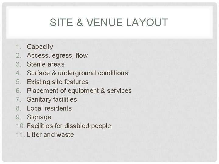 SITE & VENUE LAYOUT 1. Capacity 2. Access, egress, flow 3. Sterile areas 4.