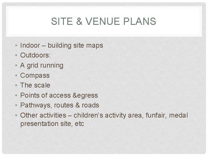 SITE & VENUE PLANS • • Indoor – building site maps Outdoors: A grid