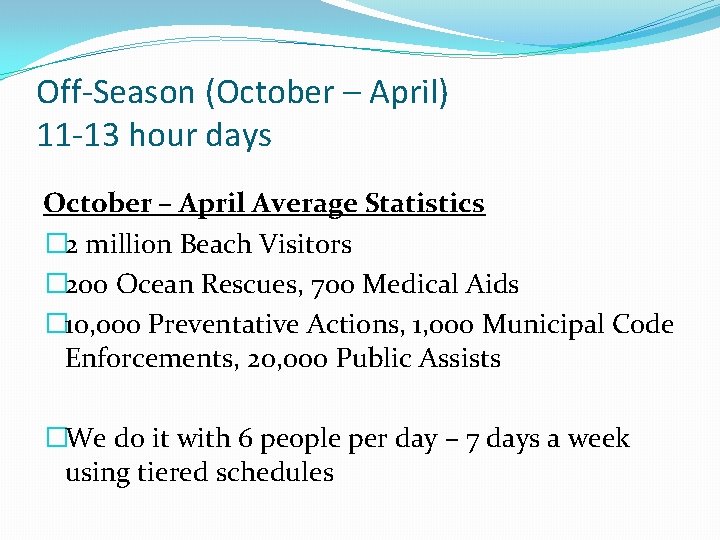 Off-Season (October – April) 11 -13 hour days October – April Average Statistics �