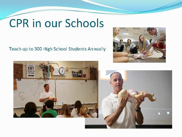 CPR in our Schools Teach up to 300 High School Students Annually CPR in our Schools Teach up to 300 High School Students Annually