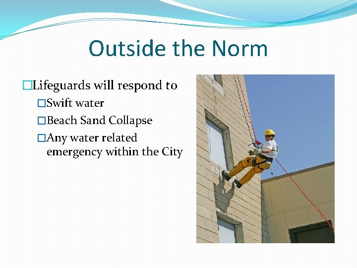 Outside the Norm �Lifeguards will respond to �Swift water �Beach Sand Collapse �Any water