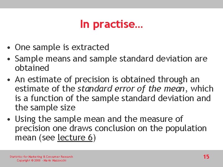 In practise… • One sample is extracted • Sample means and sample standard deviation