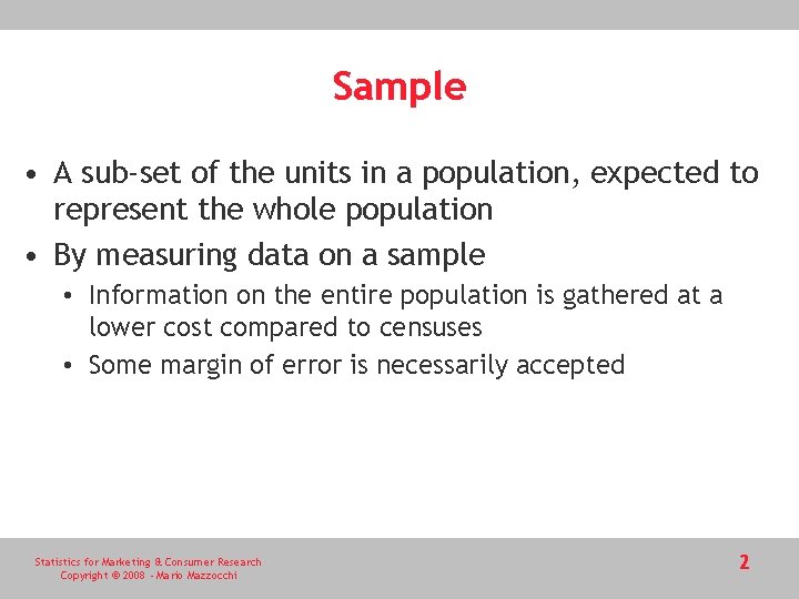 Sample • A sub-set of the units in a population, expected to represent the