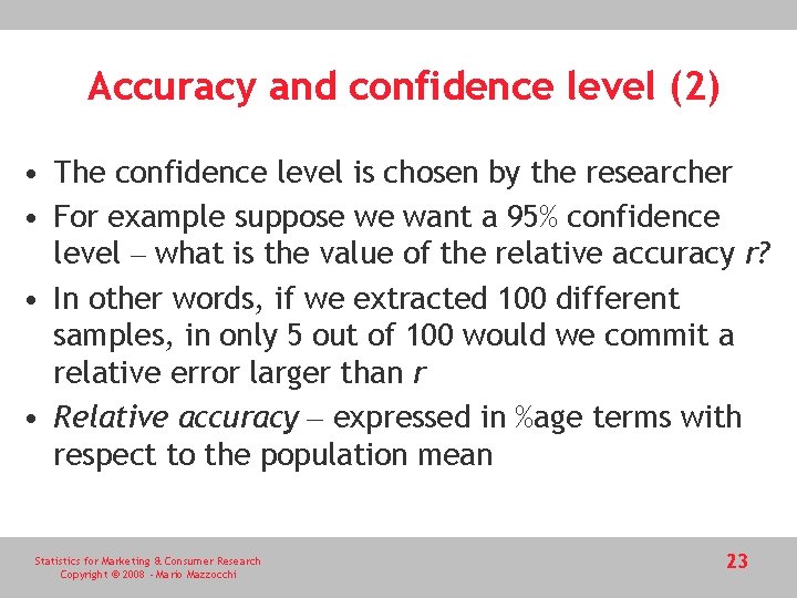 Accuracy and confidence level (2) • The confidence level is chosen by the researcher