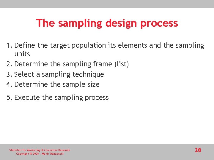 The sampling design process 1. Define the target population its elements and the sampling