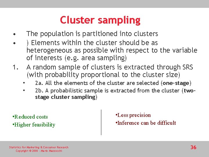 Cluster sampling • • The population is partitioned into clusters ) Elements within the