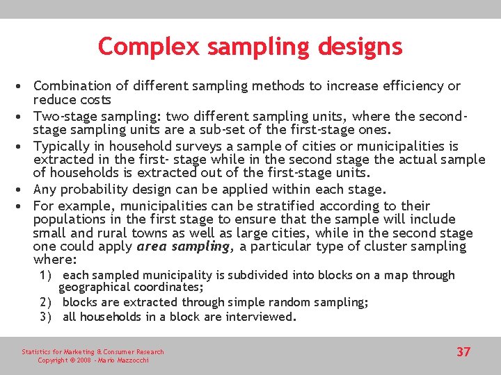 Complex sampling designs • Combination of different sampling methods to increase efficiency or reduce