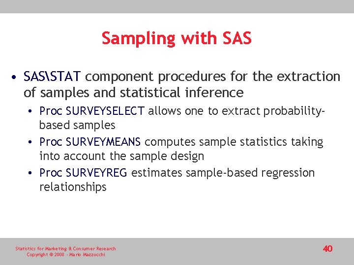 Sampling with SAS • SASSTAT component procedures for the extraction of samples and statistical