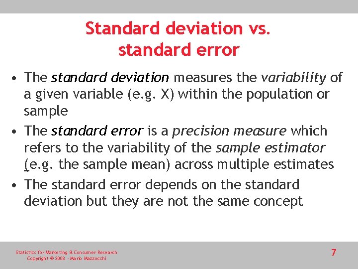 Standard deviation vs. standard error • The standard deviation measures the variability of a
