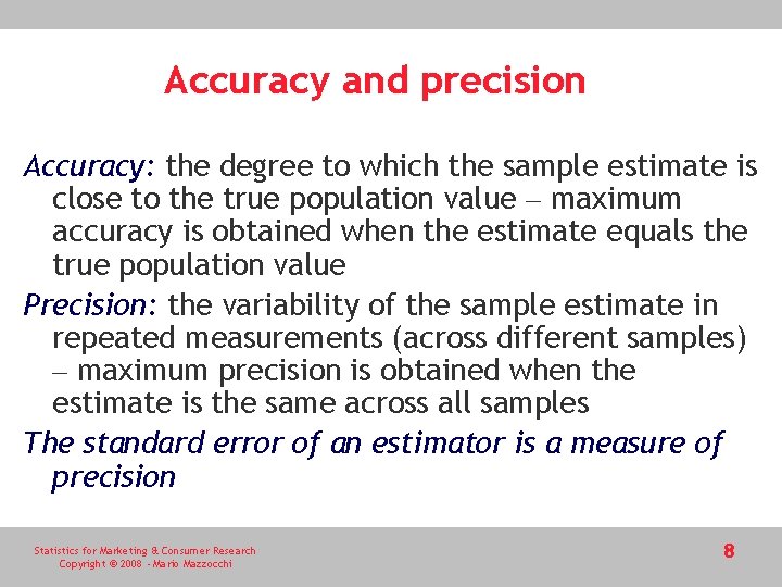 Accuracy and precision Accuracy: the degree to which the sample estimate is close to