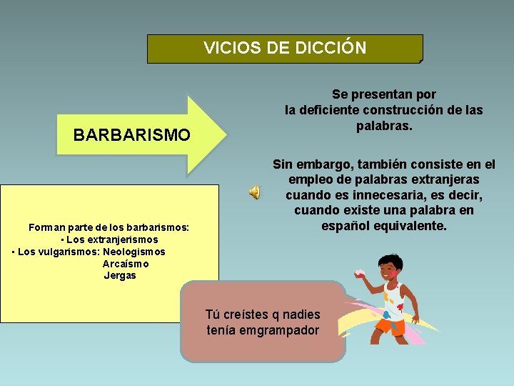 VICIOS DE DICCIÓN BARBARISMO Forman parte de los barbarismos: • Los extranjerismos • Los