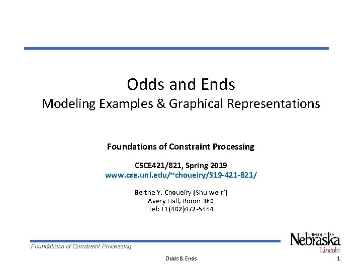 Odds and Ends Modeling Examples & Graphical Representations Foundations of Constraint Processing CSCE 421/821,