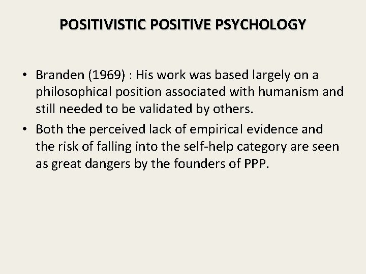 POSITIVISTIC POSITIVE PSYCHOLOGY • Branden (1969) : His work was based largely on a