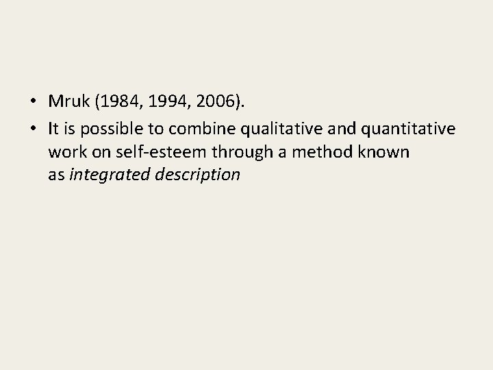  • Mruk (1984, 1994, 2006). • It is possible to combine qualitative and