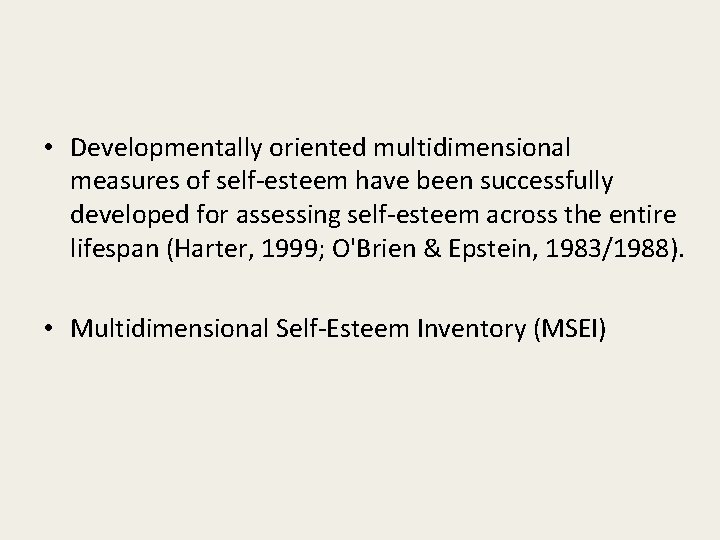  • Developmentally oriented multidimensional measures of self-esteem have been successfully developed for assessing