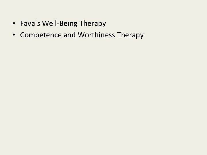  • Fava's Well-Being Therapy • Competence and Worthiness Therapy 