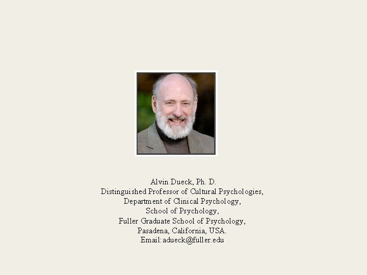 Alvin Dueck, Ph. D. Distinguished Professor of Cultural Psychologies, Department of Clinical Psychology, School